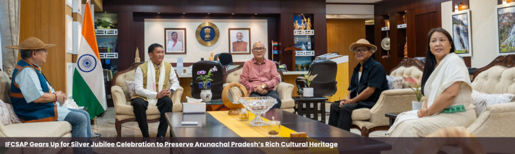IFCSAP Gears Up for Silver Jubilee Celebration to Preserve Arunachal Pradesh’s Rich Cultural Heritage