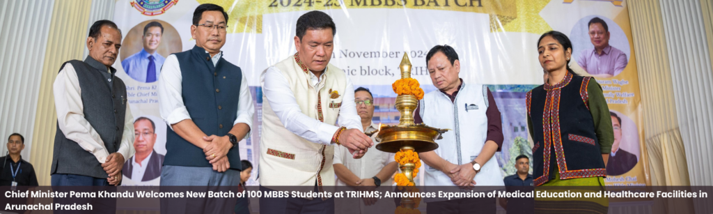 Chief Minister Pema Khandu Welcomes New Batch of 100 MBBS Students at TRIHMS; Announces Expansion of Medical Education and Healthcare Facilities in Arunachal Pradesh
