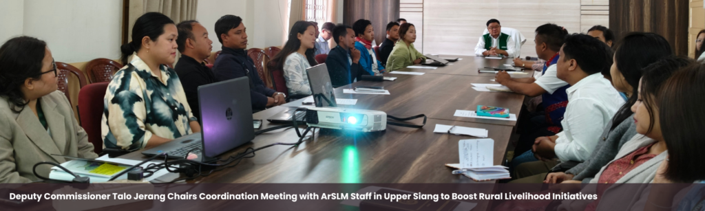 Deputy Commissioner Talo Jerang Chairs Coordination Meeting with ArSLM Staff in Upper Siang to Boost Rural Livelihood Initiatives