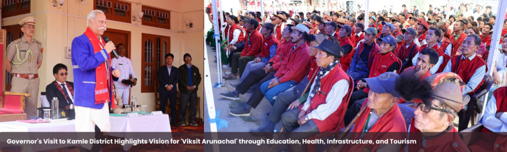 Governor's Visit to Kamle District Highlights Vision for 'Viksit Arunachal' through Education, Health, Infrastructure, and Tourism