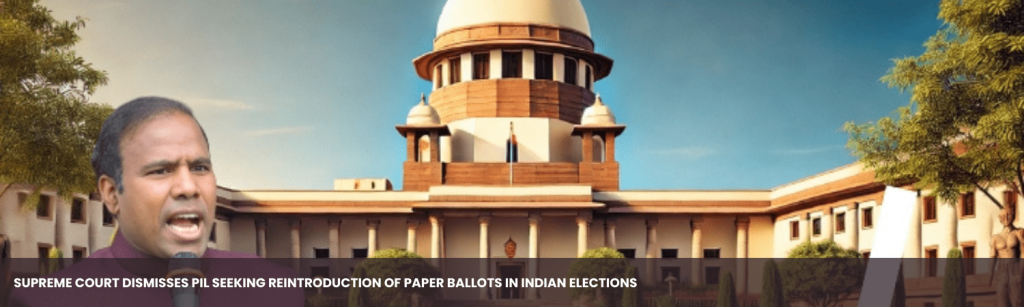 Supreme Court Dismisses PIL Seeking Reintroduction of Paper Ballots in Indian Elections
