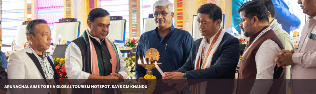 Arunachal Aims to Be a Global Tourism Hotspot, Says CM Khandu