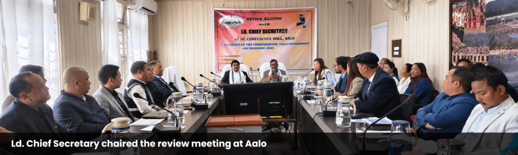 Ld. Chief Secretary chaired the review meeting at Aalo