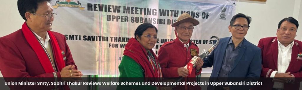 Union Minister Smty. Sabitri Thakur Reviews Welfare Schemes and Developmental Projects in Upper Subansiri District