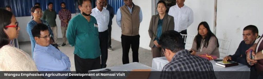 Wangsu Emphasises Agricultural Development at Namsai Visit