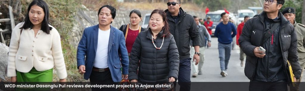 WCD minister Dasanglu Pul reviews development projects in Anjaw district
