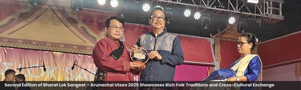 Second Edition of Bharat Lok Sangeet – Arunachal Utsav 2025 Showcases Rich Folk Traditions and Cross-Cultural Exchange