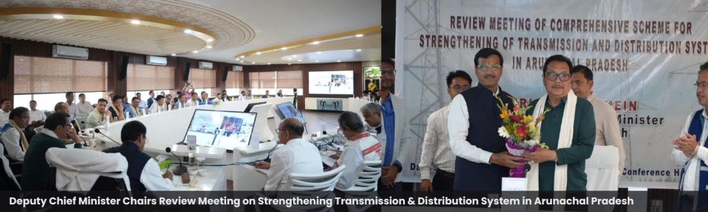 Deputy Chief Minister Chairs Review Meeting on Strengthening Transmission & Distribution System in Arunachal Pradesh