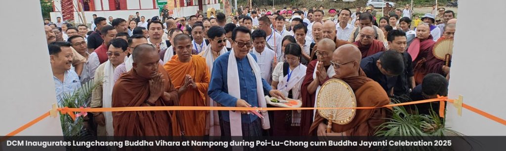 DCM Inaugurates Lungchaseng Buddha Vihara at Nampong during Poi-Lu-Chong cum Buddha Jayanti Celebration 2025