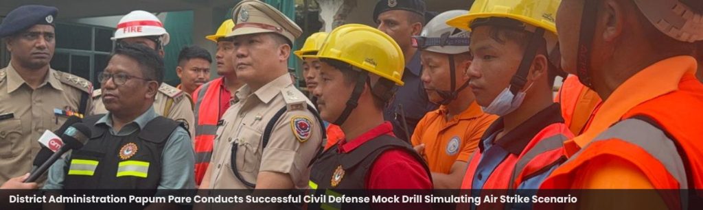 District Administration Papum Pare Conducts Successful Civil Defense Mock Drill Simulating Air Strike Scenario