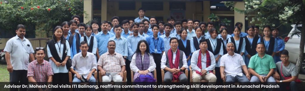 Advisor Dr. Mohesh Chai visits ITI Balinong, reaffirms commitment to strengthening skill development in Arunachal Pradesh