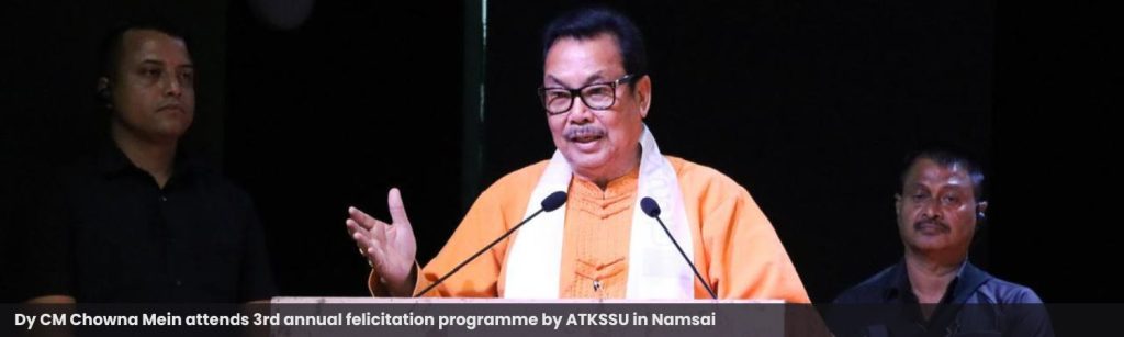 Dy CM Chowna Mein attends 3rd annual felicitation programme by ATKSSU in Namsai