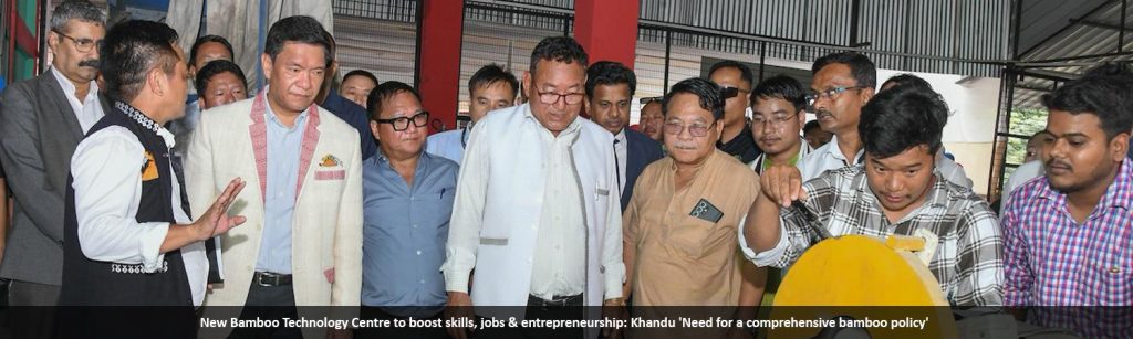 New Bamboo Technology Centre to boost skills, jobs & entrepreneurship: Khandu 'Need for a comprehensive bamboo policy'