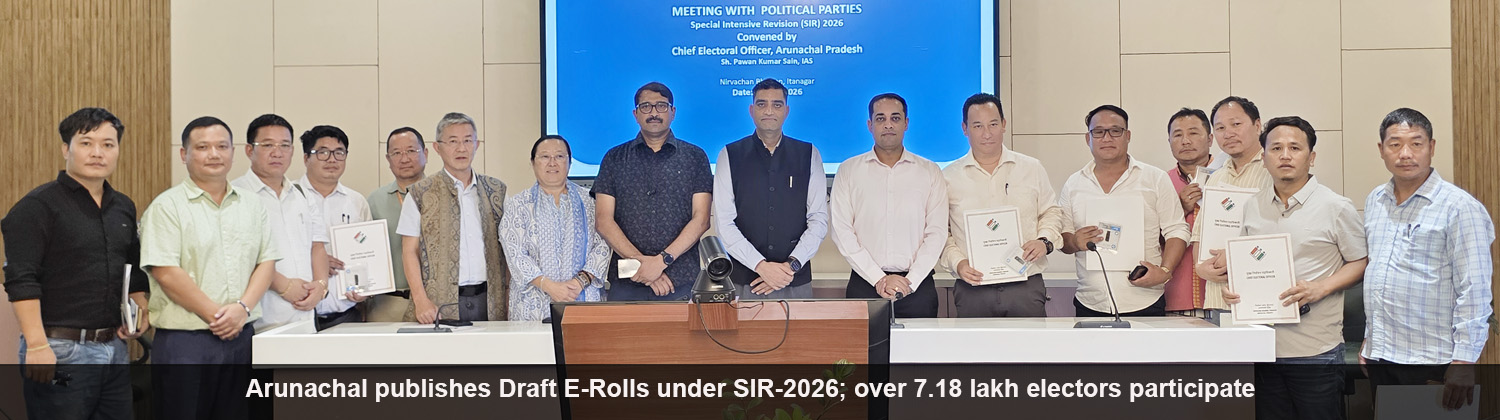 Arunachal publishes Draft E-Rolls under SIR-2026; over 7.18 lakh electors participate