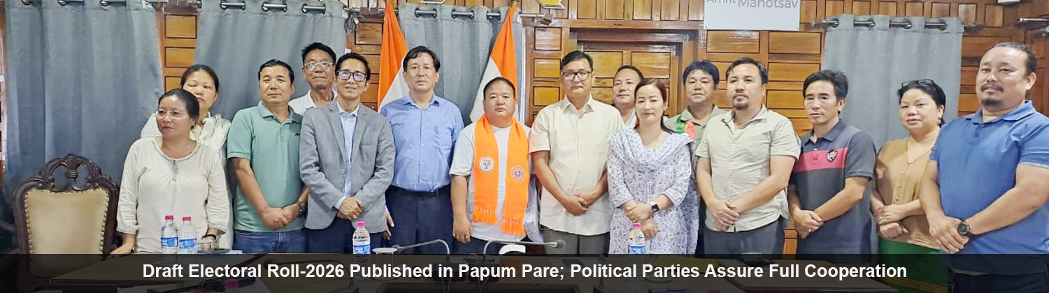 Draft Electoral Roll-2026 Published in Papum Pare; Political Parties Assure Full Cooperation