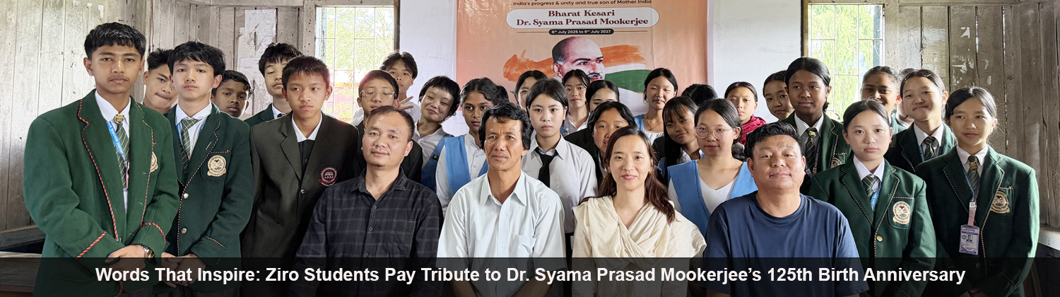 Words That Inspire: Ziro Students Pay Tribute to Dr. Syama Prasad Mookerjee’s 125th Birth Anniversary