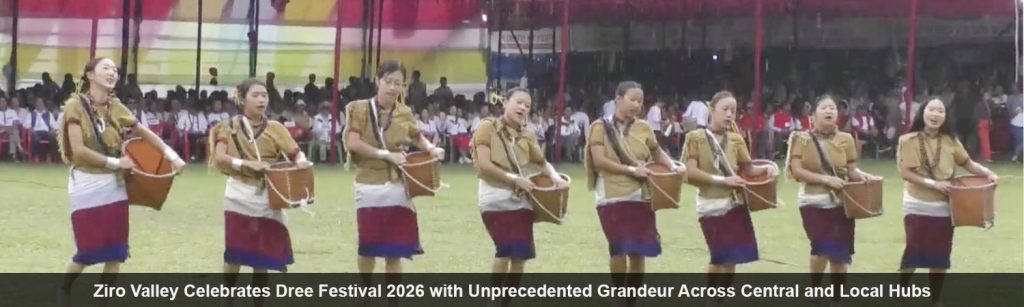 Ziro Valley Celebrates Dree Festival 2026 with Unprecedented Grandeur Across Central and Local Hubs