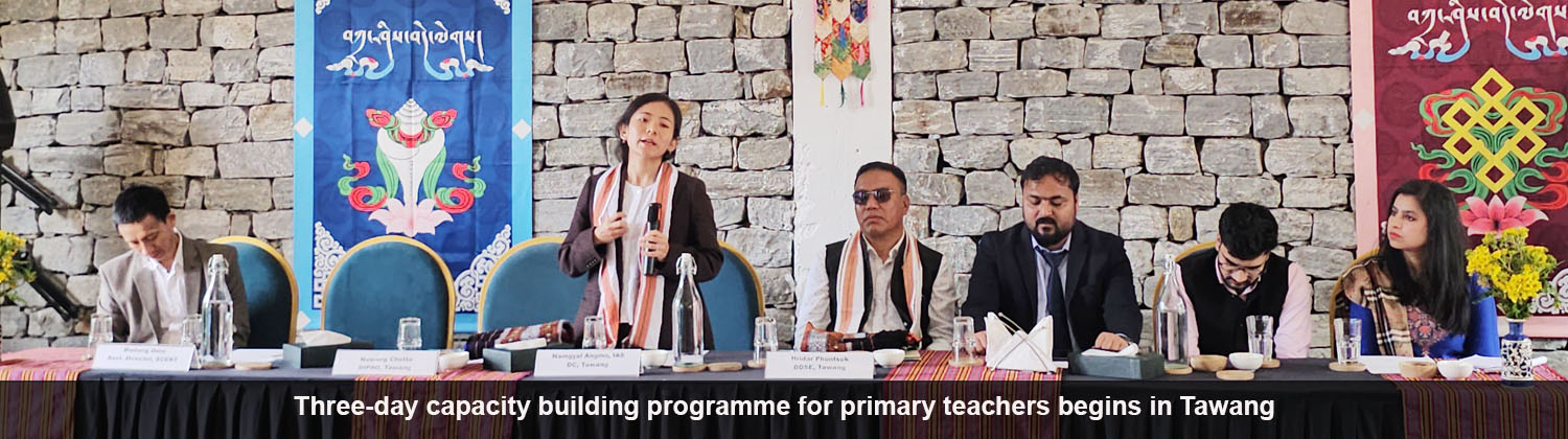 Three-day capacity building programme for primary teachers begins in Tawang