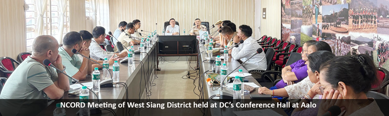 NCORD Meeting of West Siang District held at DC’s Conference Hall at Aalo