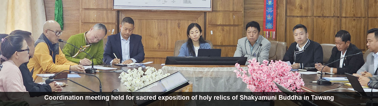 Coordination meeting held for sacred exposition of holy relics of Shakyamuni Buddha in Tawang