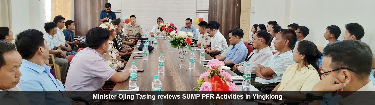 Minister Ojing Tasing reviews SUMP PFR Activities in Yingkiong