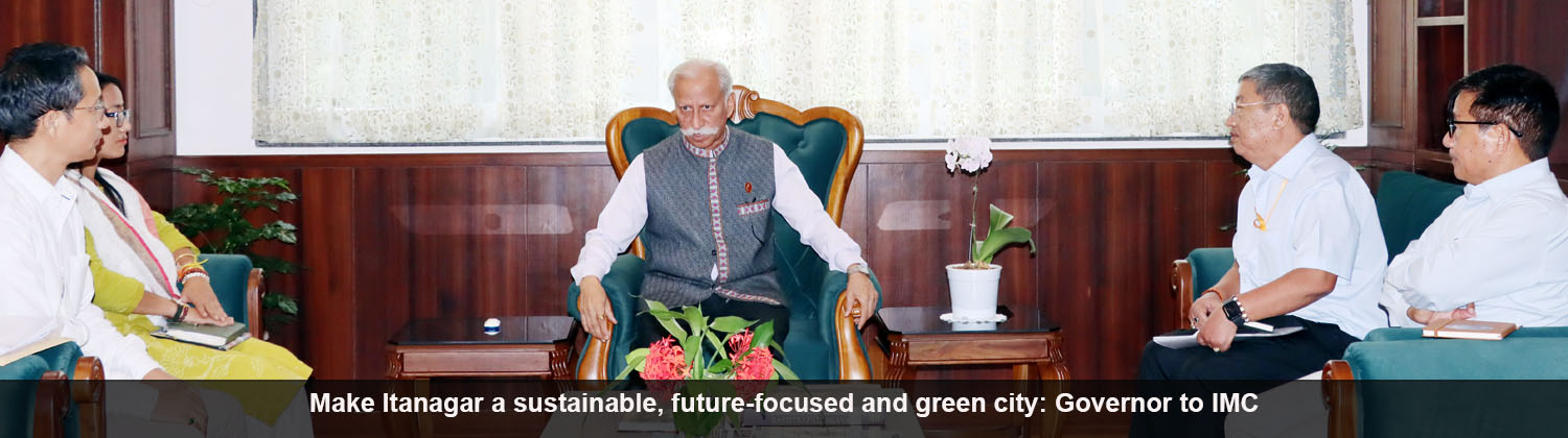 Make Itanagar a sustainable, future-focused and green city: Governor to IMC