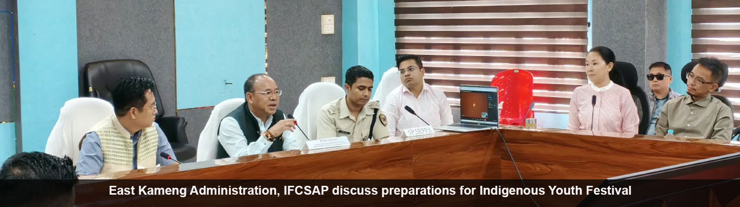 East Kameng Administration, IFCSAP discuss preparations for Indigenous Youth Festival