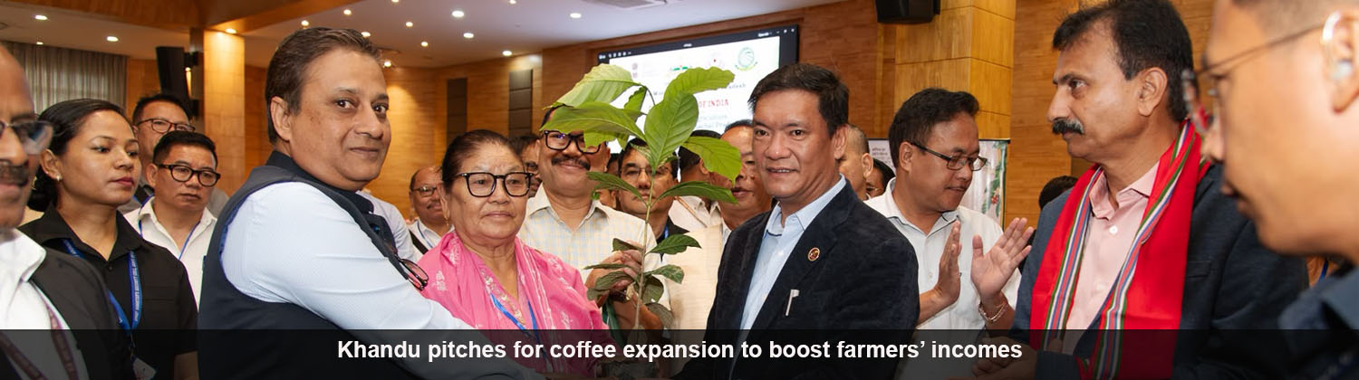 Khandu pitches for coffee expansion to boost farmers’ incomes
