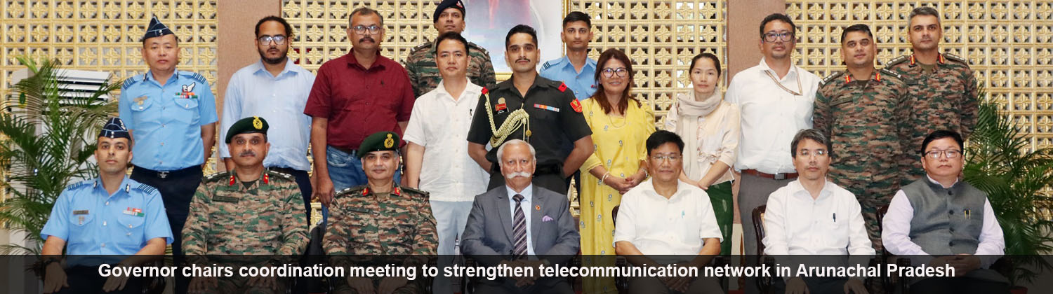 Governor chairs coordination meeting to strengthen telecommunication network in Arunachal Pradesh